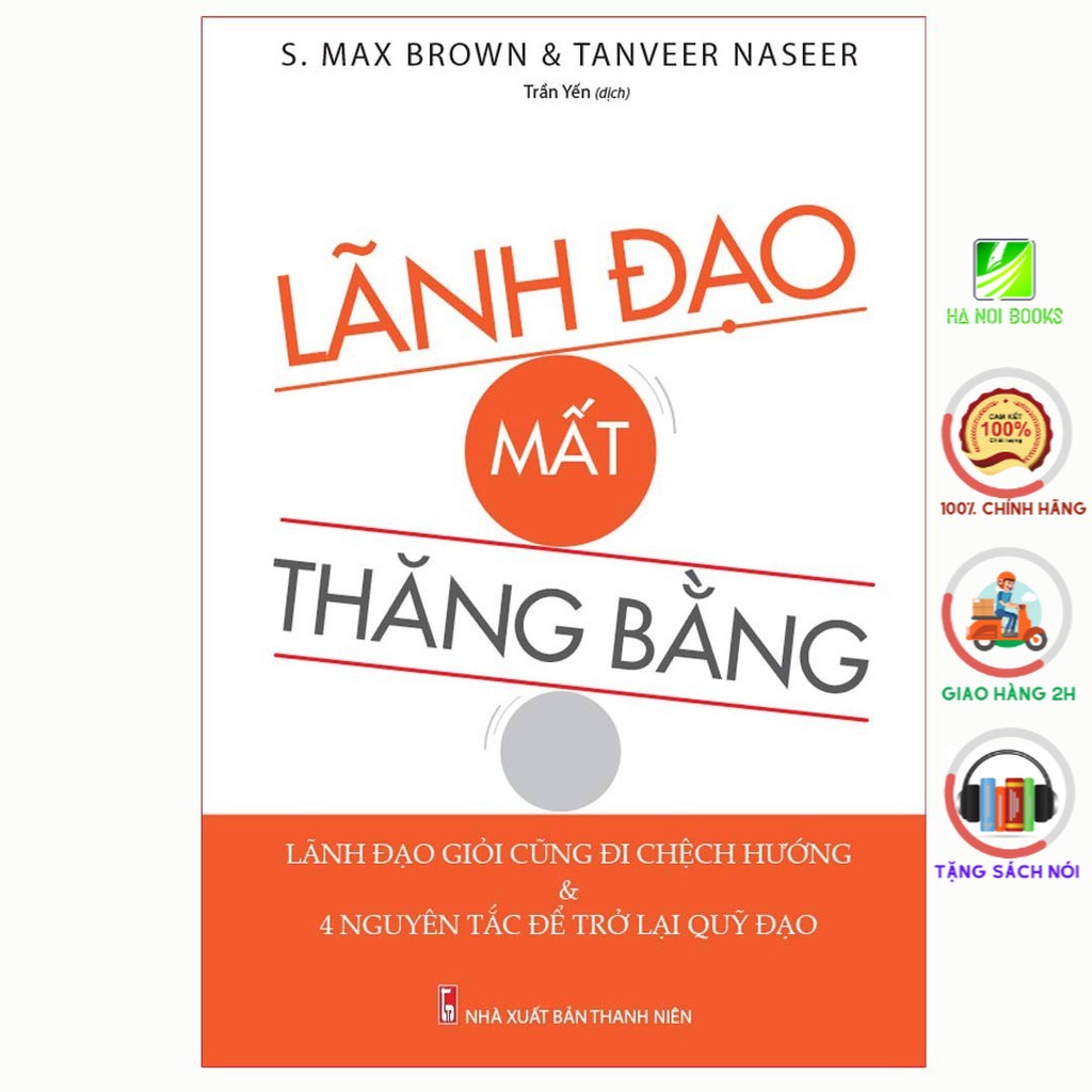 Sách: Lãnh Đạo Mất Thăng Bằng - Lãnh Đạo Giỏi Cũng Đi Lệch Hướng &amp; Và 4 Nguyên Tắc Đế Trở Lại Quỹ Đạo [ Minh Long ]