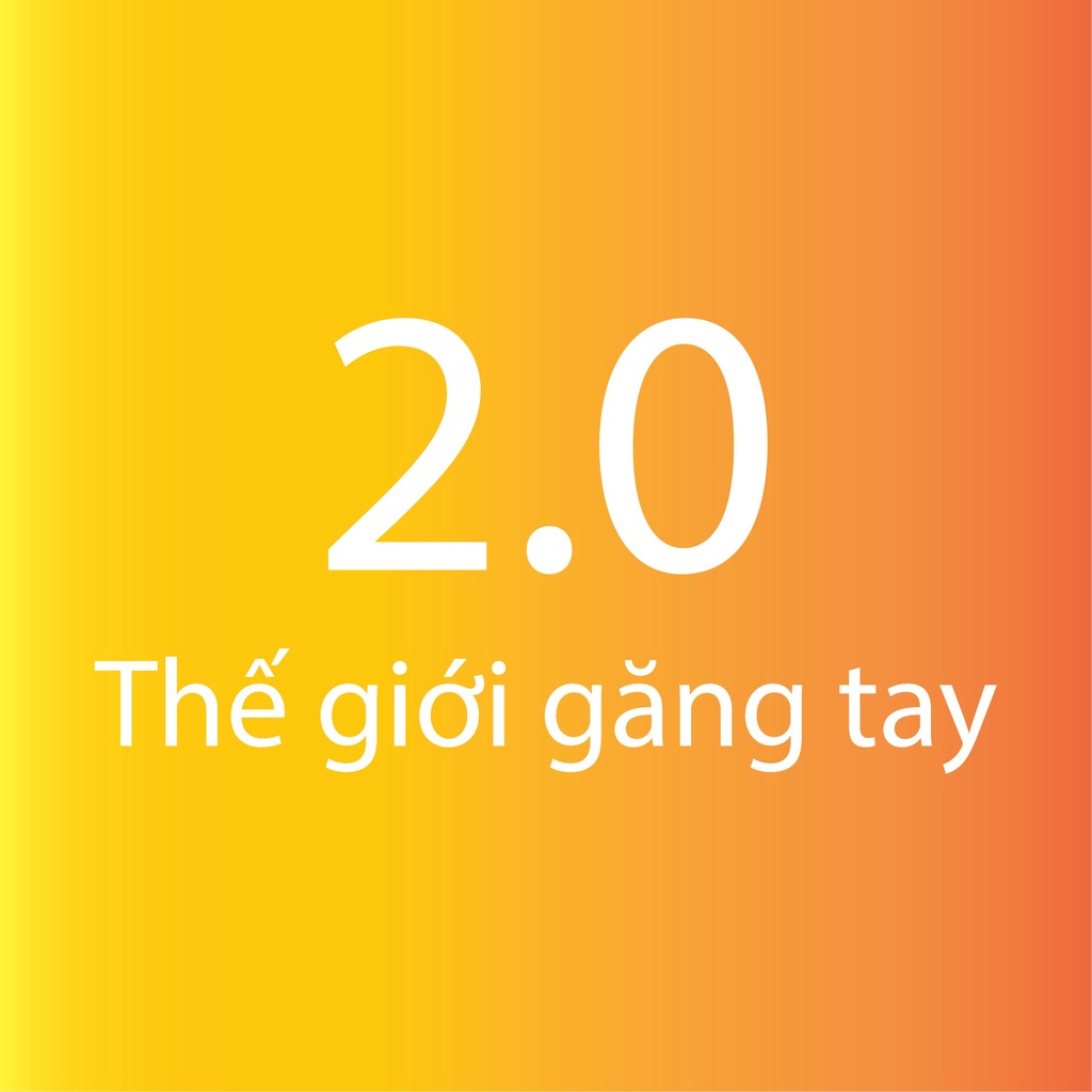 THẾ GIỚI GĂNG TAY 2.0