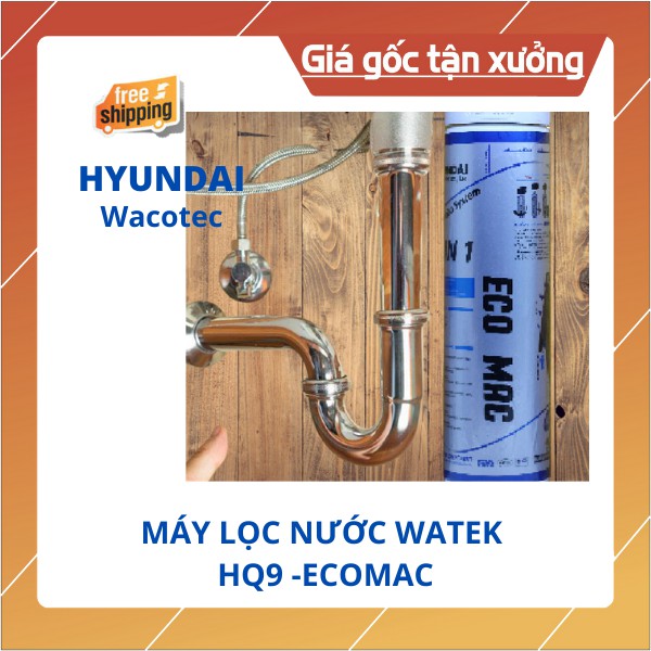 Máy lọc nước lắp dưới bồn rửa HQ9 do Hyundai Wacotec sản xuất