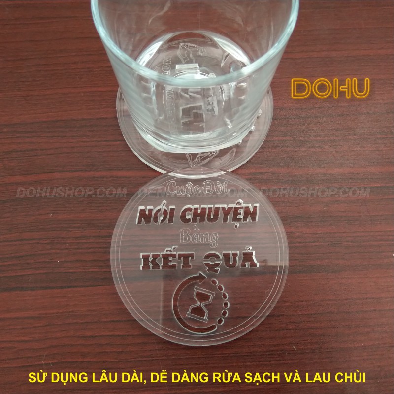 Lót Ly [Độc Lạ] Truyền Động Lực Bằng Nhựa Mica Trong Suốt DOHU - Cuộc đời nói chuyện bằng kết quả