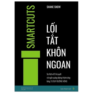 Sách lối tắt khôn ngoan - sự thật về 9 bí quyết rút ngắn quãng đường thành công bằng tư duy đường vòng