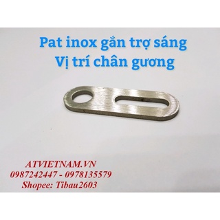 Pat inox dùng gắn trợ sáng chân gương ( Pat thẳng)
