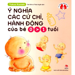 Ý Nghĩa Các Cử Chỉ, Hành Động Của Bé 0 - 1 Tuổi