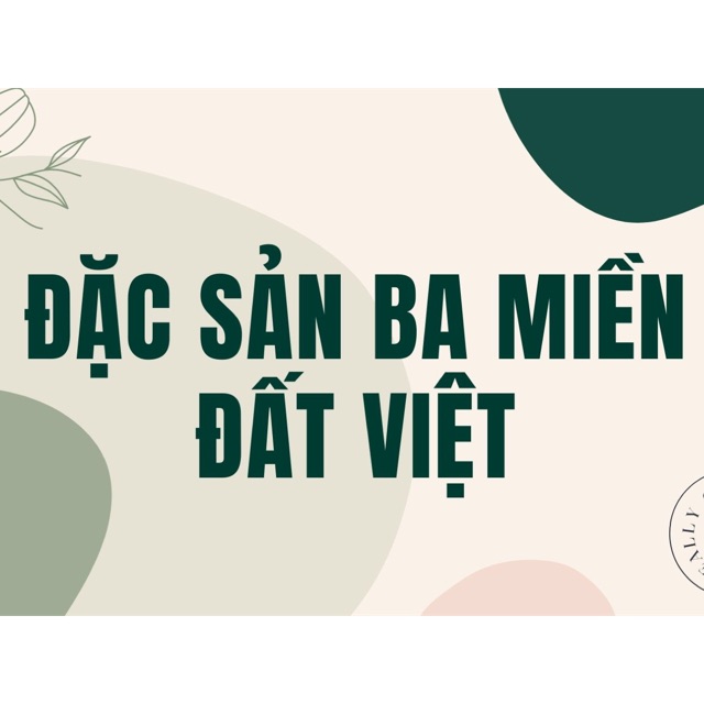 ĐẶC SẢN BA MIỀN ĐẤT VIỆT