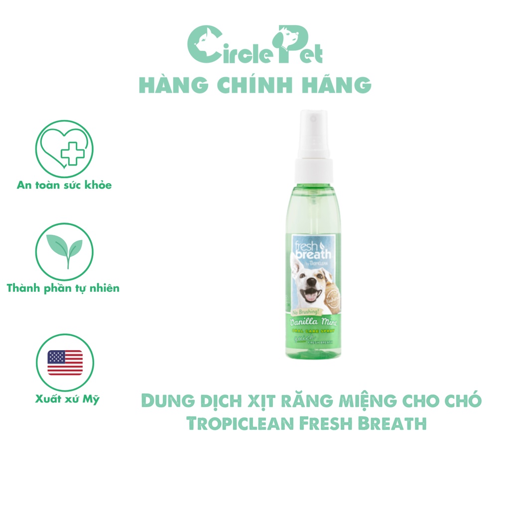 Dung Dịch Xịt Răng Miệng Cho Chó Tropiclean Fresh Breath Hương Vani Bạc Hà Làm Sạch Răng Miệng 118ml - Circle Pet