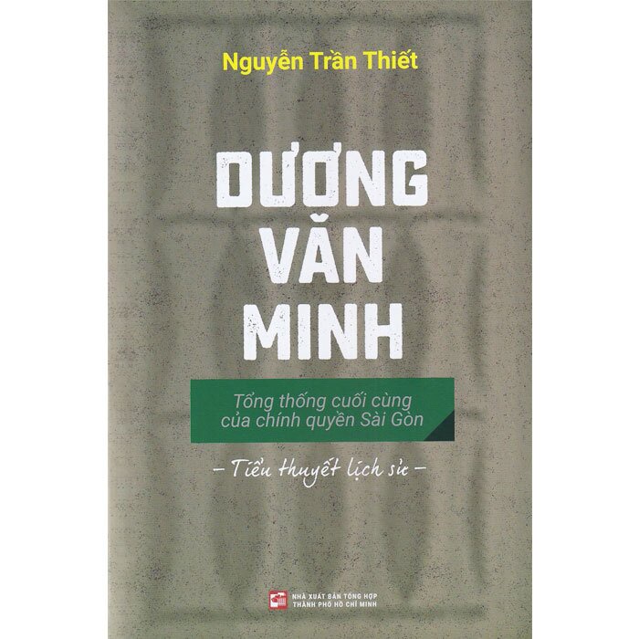 Sách Dương Văn Minh Tổng Thống Cuối Cùng Của Chính Quyền Sài Gòn