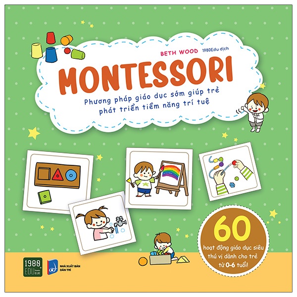 Sách - Montessori - Phương Pháp Giáo Dục Sớm Giúp Trẻ Phát Triển Tiềm Năng Trí Tuệ