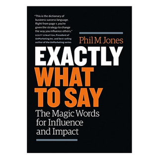Sách - Exactly What to Say: The Magic Words for Influence and Impact