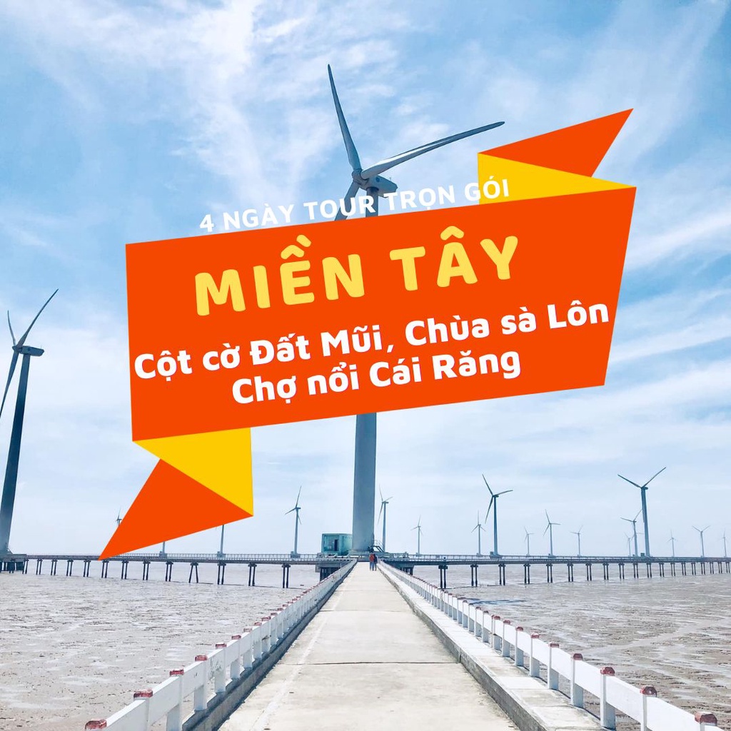 Miền Tây - Cần Thơ - Sóc Trăng - Bạc Liêu - Cà Mau - Đất Mũi (KS tương đương 4sao, 5sao) 4N3D