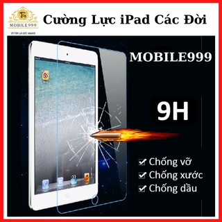 Cường lực ipad - mini 1/2/3/4/5 -ipad 2/3/4 - air 1/2 - 2017/2018 - ipad pro 9.7'' /10.5''/ 10.2''/11'' 2018