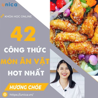 Khóa học 42 CÔNG THỨC ĂN VẶT hot nhất thị trường Nguyễn Thu Hương (Choé) UNICA