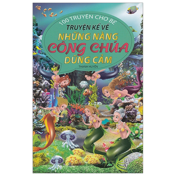 Sách - 100 Truyện Cho Bé - Truyện Kể Về Những Nàng Công Chúa Dũng Cảm