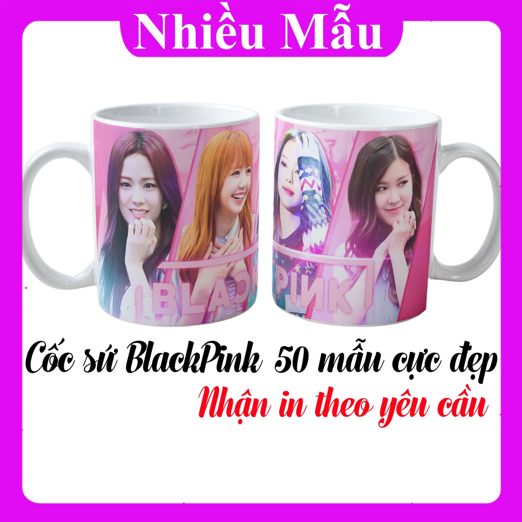Cốc Sứ BlackPink Nhiều Mẫu - Ly Sứ BlackPink Loại 1 Có In Theo Yêu Cầu