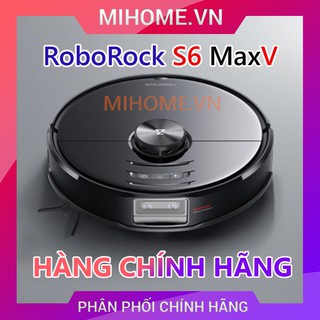 Robot hút bụi lau nhà RoboRock S6 MaxV Bản chính hãng