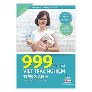 SÁCH - 999 Câu Hỏi Viết Trắc Nghiệm Tiếng Anh (Bộ Sách Cô Mai Phương)
