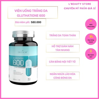 Viên uống trắng da GLUTATHIONE 600 DR LACIR, viên uống đẹp da, giảm thâm nám tàn nhang, cân bằng nội tiết tố nữ, 30 viên