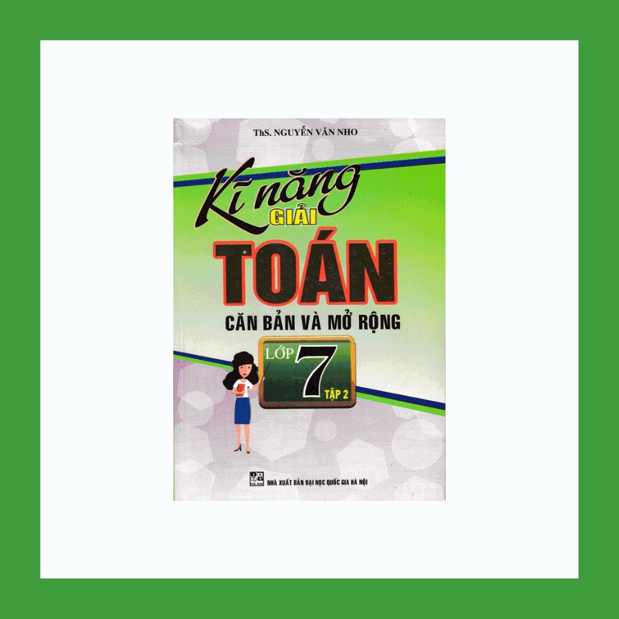 Sách - Kỹ Năng Giải Toán Căn Bản Và Mở Rộng Lớp 7 Tập 2