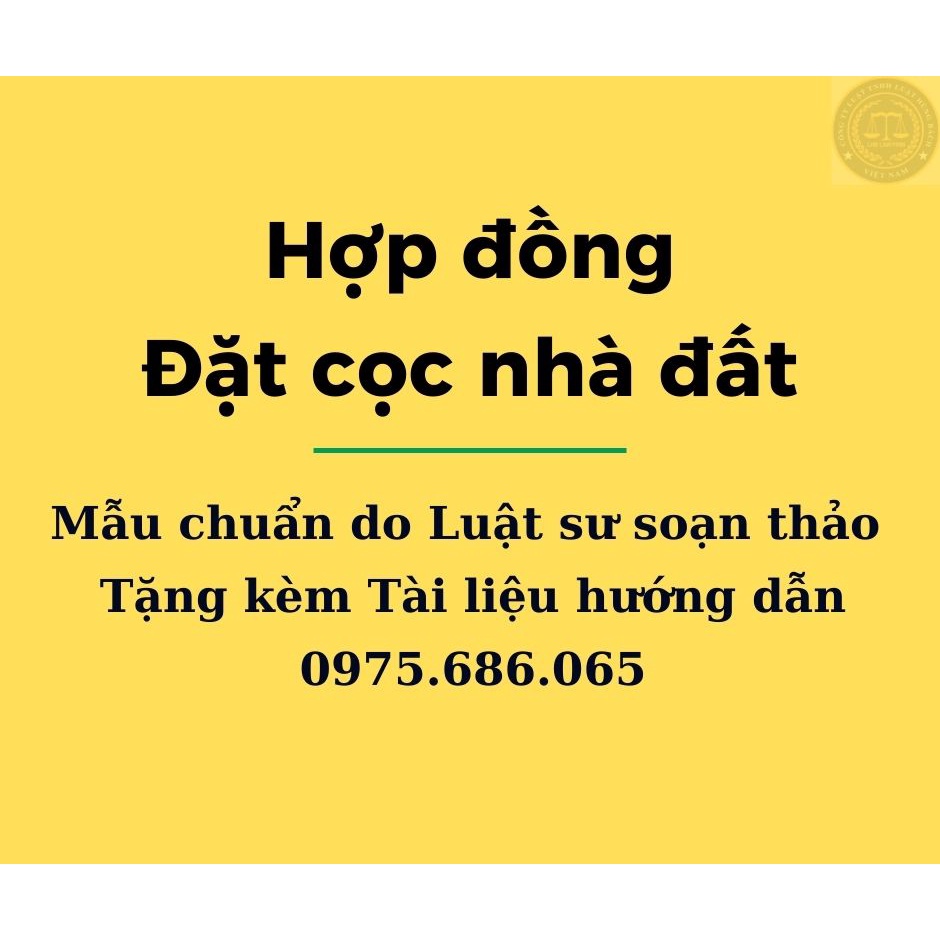 Hợp đồng đặt cọc mua bán nhà đất Luật sư soạn thảo + Tài liệu hướng dẫn đặt cọc đảm bảo an toàn khi giao dịch