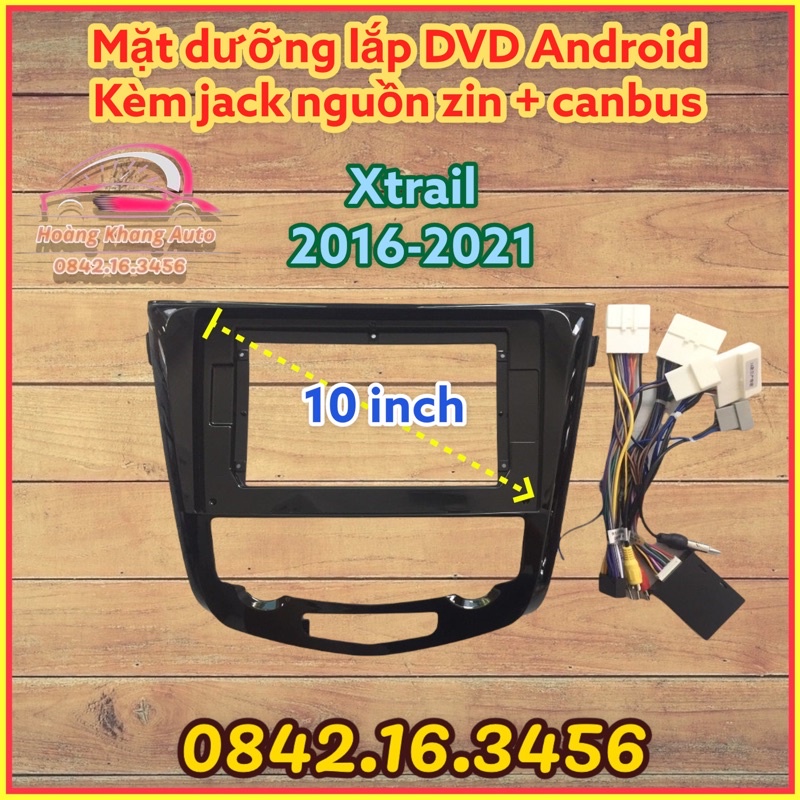 Mặt dưỡng NISSAN XTRAIL 2016 - 2021, 10 inch kèm canbus và jack nguồn zin