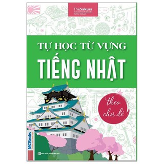 Sách MCBooks - Tự Học Từ Vựng Tiếng Nhật Theo Chủ Đề