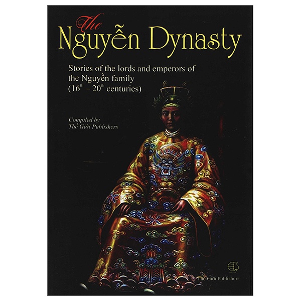 Sách The Nguyễn Dynasty - Chuyện Kể Về Các Vị Chúa Và Vua Họ Nguyễn (TK 16-20)