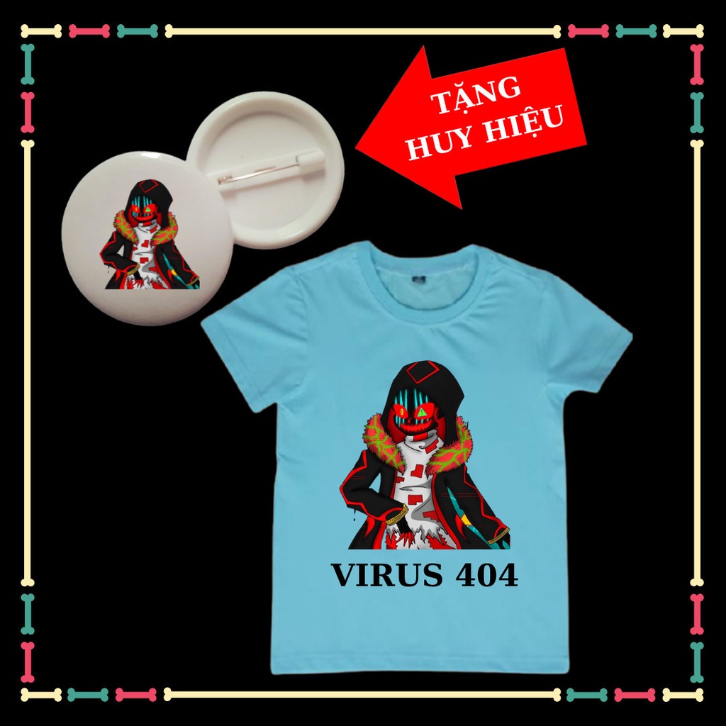 Áo Virus 404 Sans bé trai, bé gái đủ size áo từ 10kg đến 90kg, kèm Huy hiệu Virus 404