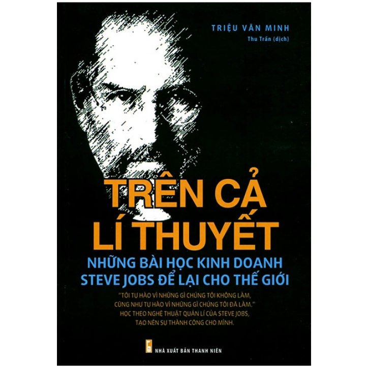 Sách Trên Cả Lý Thuyết - Những Bài Học Kinh Doanh Steve Jobs Để Lại Cho Thế Giới
