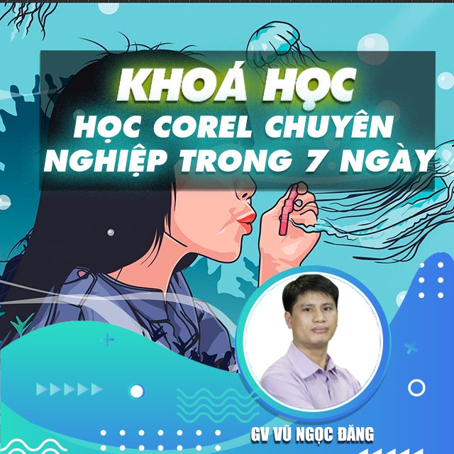 FULL khóa học THIẾT KẾ - ĐỒ HỌA - Học Corel chuyên nghiệp trong 7 ngày