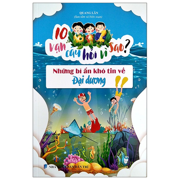 Sách 10 Vạn Câu Hỏi Vì Sao - Những Bí Ẩn Khó Tin Về Đại Dương