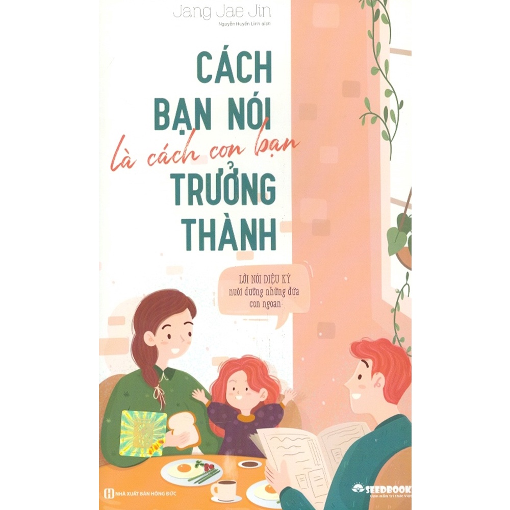 Sách - Cách Bạn Nói Là Cách Con Bạn Trưởng Thành - Lời Nói Diệu Kỳ Nuôi Dưỡng Những Đứa Con Ngoan