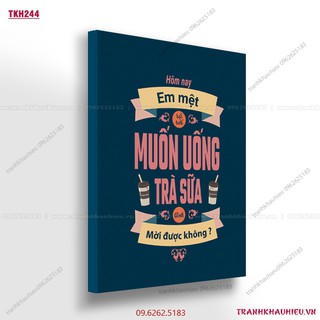 Tranh khẩu hiệu''Hôm nay em mệt rã rời, muốn uống trà sữa anh mời được không