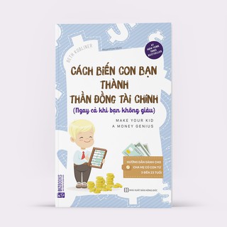 Sách - Cách Biến Con Bạn Thành Thần Đồng Tài Chính (Ngay Cả Khi Bạn Không Giàu)