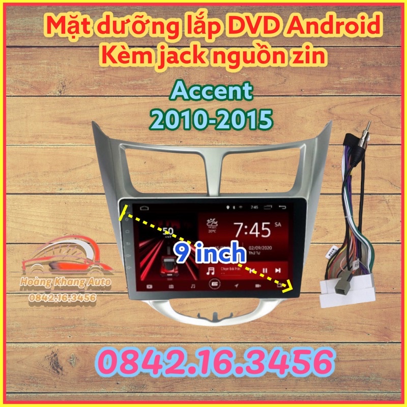 Mặt dưỡng ACCENT 2010 - 2015, 9 INCH kèm jack nguồn zin
