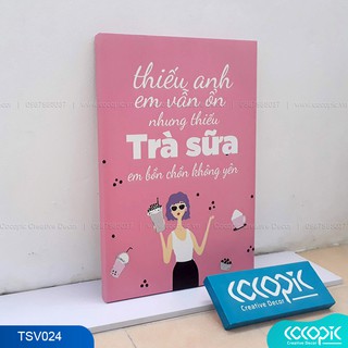 Tranh chữ slogan cổ động tạo động lực trang trí quán trà sữa Cocopic TSV024 Thiếu anh em vẫn ổn nhưng thiếu trà sữa em..