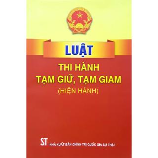 Luật Thi Hành Tạm Giữ, Tạm Giam