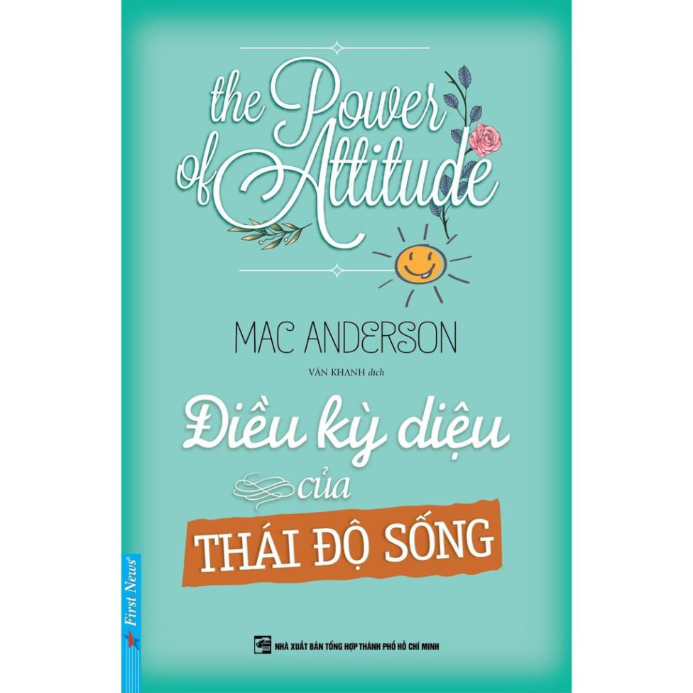 Sách - The Power Of Attitude - Điều Kỳ Diệu Của Thái Độ Sống - First News