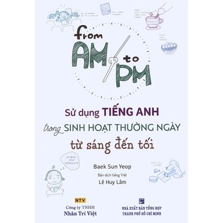 Sách - From AM to PM - Sử dụng tiếng Anh trong sinh hoạt thường ngày từ sáng đến tối (kèm CD)