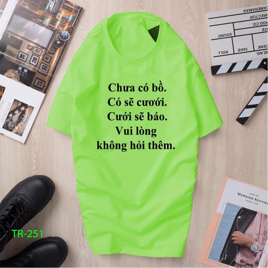 Áo thun nam nữ ngắn tay cổ tròn in Chưa Có Bồ ; Có Sẽ Cưới .......TR - 251