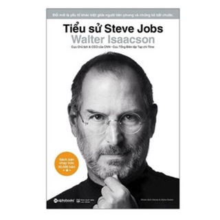Sách Tiểu Sử Steve Jobs: Cuốn Sách Chứa Đựng Những Điều Steve Jobs Muốn Nói Với Thế Giới (Tái Bản Mới Nhất)