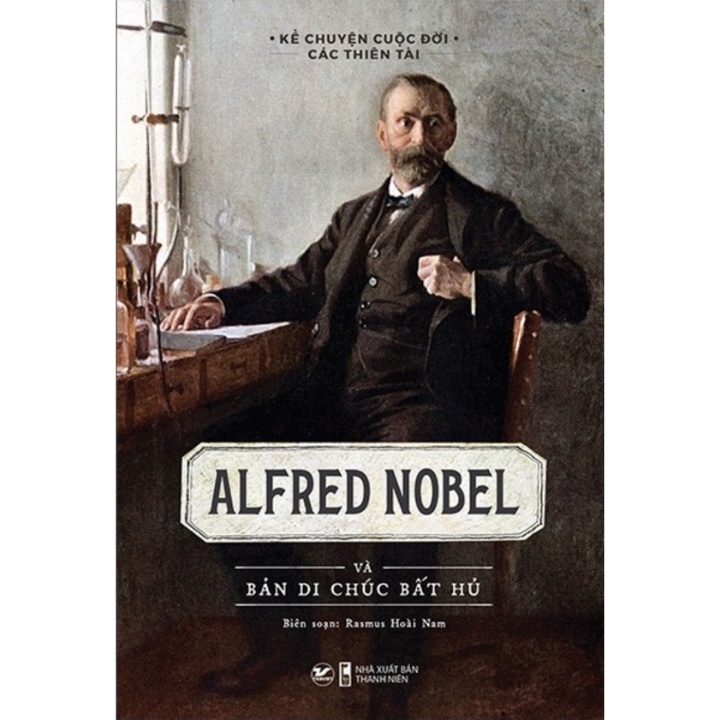 Sách - Alfred Nobel Và Bản Di Chúc Bất Hủ