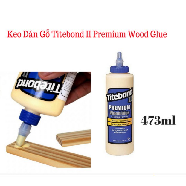Keo dán gỗ, keo Titebond II Premium Wood Glue 473ml cao cấp loại tốt