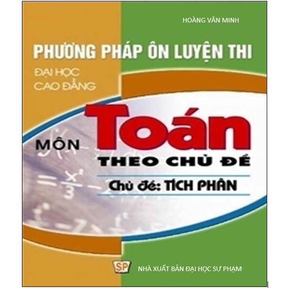 Sách - Phương Pháp Ôn Luyện Thi Đại Học, Cao Đẳng Môn Toán Theo Chủ Đề : Tích Phân