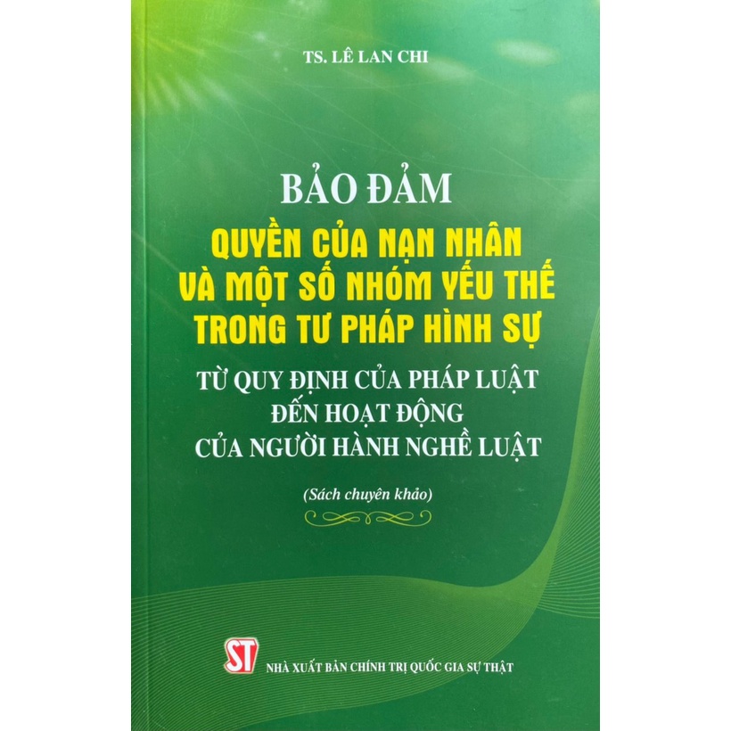 Sách- Bảo Đảm Quyền Của Nạn Nhân Và Một Số Nhóm Yếu Thế Trong Tư Pháp Hình Sự Từ Quy Định Của Pháp Luật Đến Hoạt Động...