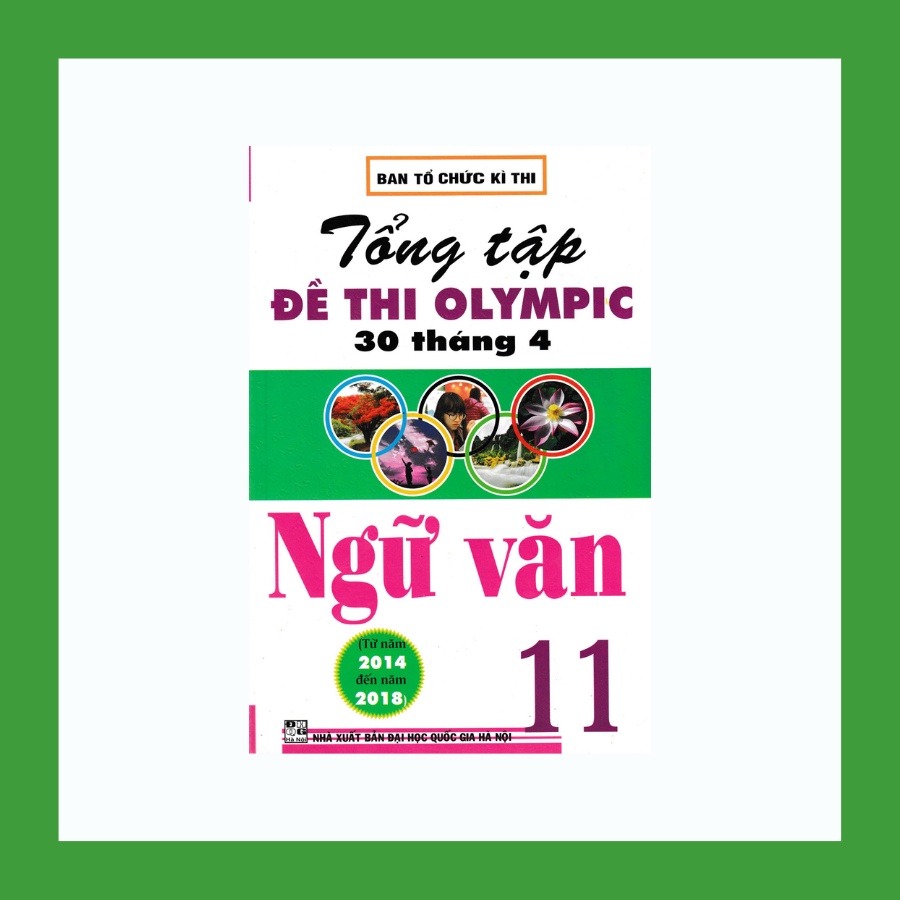 Sách - Tổng Tập Đề Thi Olympic 30 Tháng 4 Môn Ngữ Văn Lớp 11 Từ Năm 2014 Đến Năm 2018