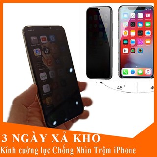 Kính Cường Lực chống nhìn trộm,💥FREE SHIP💥 kính cường lực Iphone 6,6s, 6 plus,7,8 Plus,X, Xs, Xs Max, 11Pro, 11 ProMax