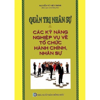 Sách - Quản trị nhân sự và các kỹ năng nghiệp vụ về tổ chức hành chính nhân sự