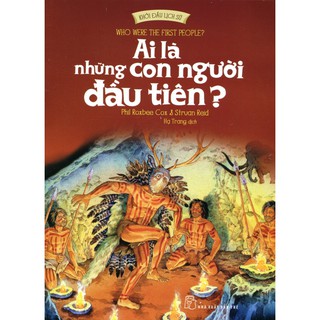 Khởi Đầu Lịch Sử - Ai Là Những Con Người Đầu Tiên?