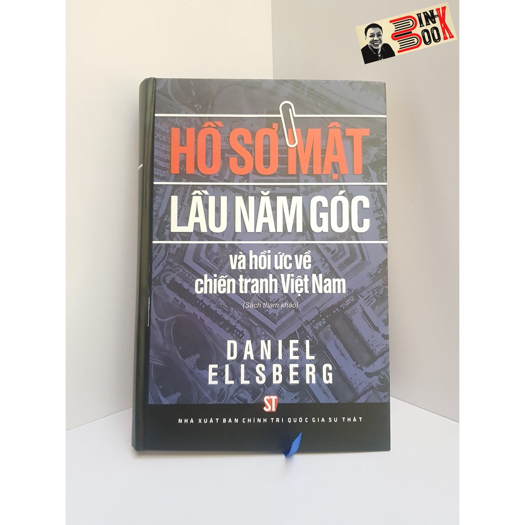 Sách - Hồ Sơ Mật Lầu Năm Góc Và hồi ức về chiến tranh Việt Nam – Daniel Ellsberg – NXB Chính Trị Quốc Gia Sự Thật
