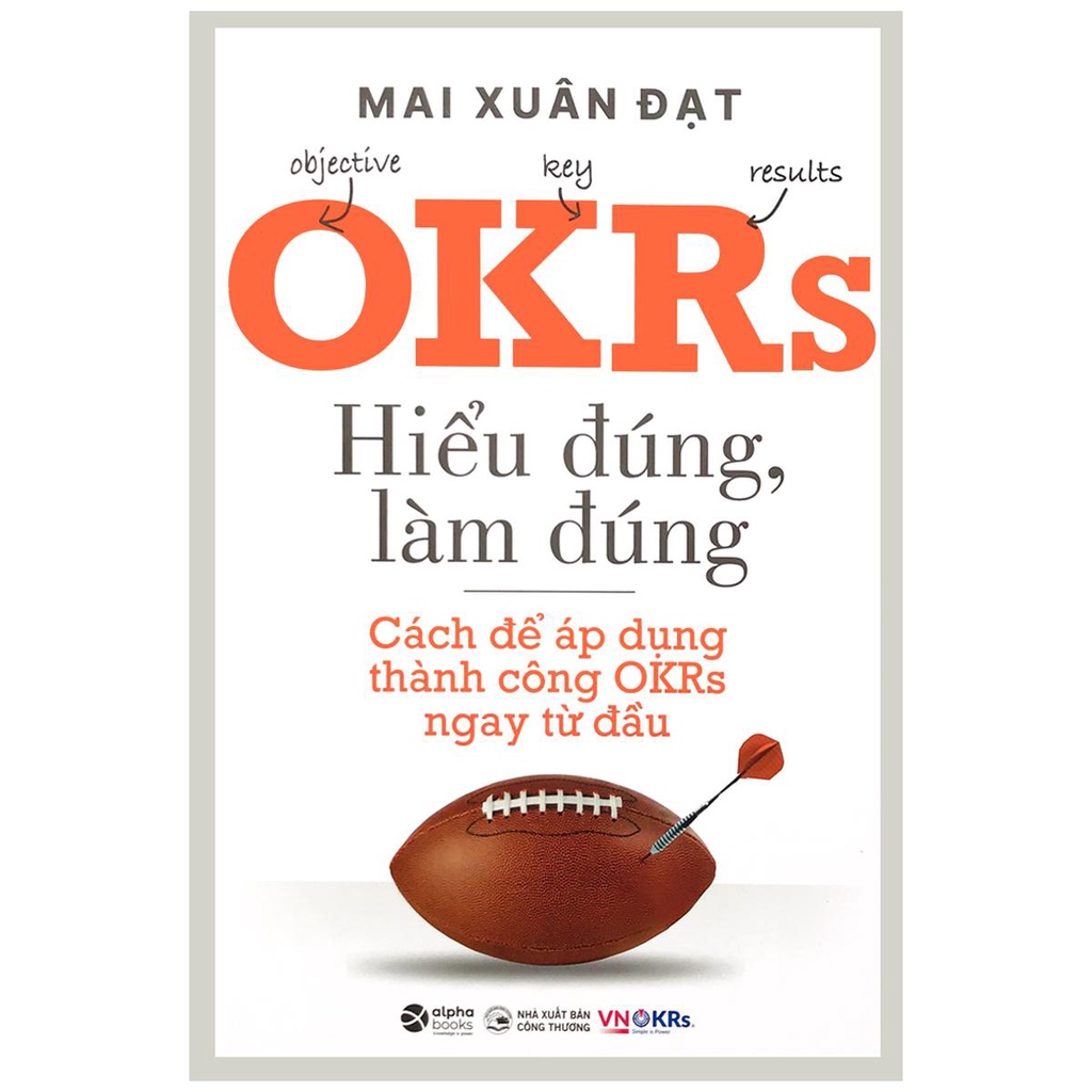 Sách - OKRs - Hiểu Đúng, Làm Đúng - Bí Mật Của Tăng Trưởng - Nguyên Lý Và Thực Tiễn - Tối Ưu Hóa Hiệu Suất (Lẻ tùy chọn)