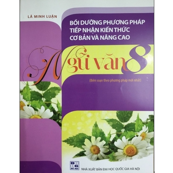 Sách - Bồi dưỡng phương pháp tiếp nhận kiến thức cơ bản và nâng cao Ngữ Văn 8